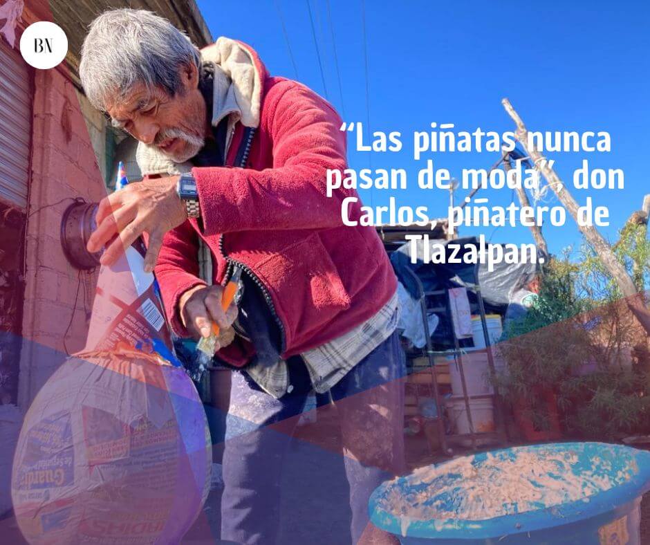 “Las piñatas nunca pasan de moda”, don Carlos, piñatero de Tlazalpan.